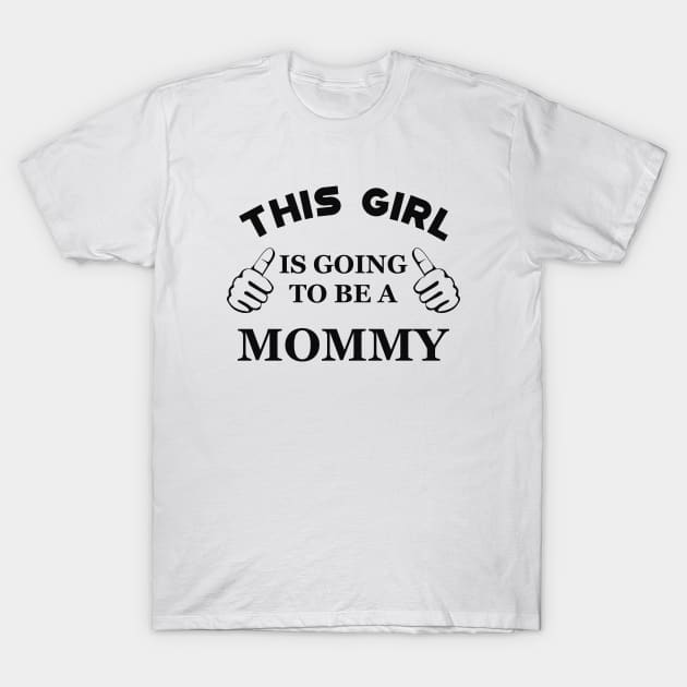 Mommy - This girl is going to be mommy T-Shirt by KC Happy Shop